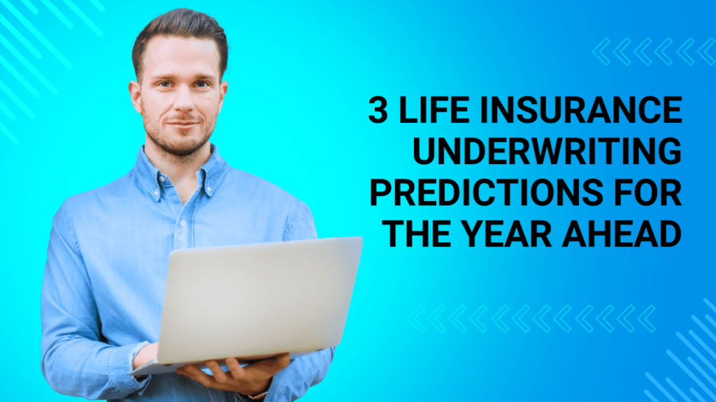 3 Life Insurance Underwriting Predictions For The Year Ahead-1